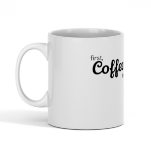 First, Coffee Mug